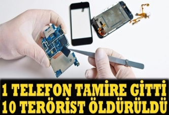 1 telefon tamire gitti 10 terörist öldürüldü