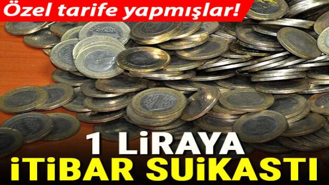 1 TL’ye itibar suikastı