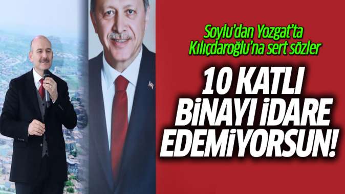 10 katlı binayı idare edemiyorsun! Soylu'dan Kılıçdaroğlu'na sert sözler