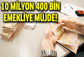 10 milyon 400 bin emekliye müjde!