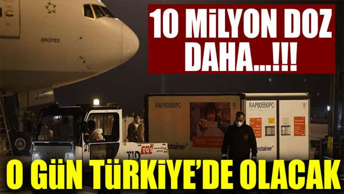 10 milyon doz aşı o gün gelecek!