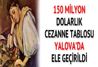 150 milyon dolarlık Cezanne tablosu Yalova'da ele geçirildi