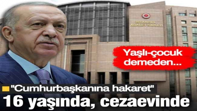 16 yaşında cezaevinde! "Cumhurbaşkanına hakaret" suçlaması