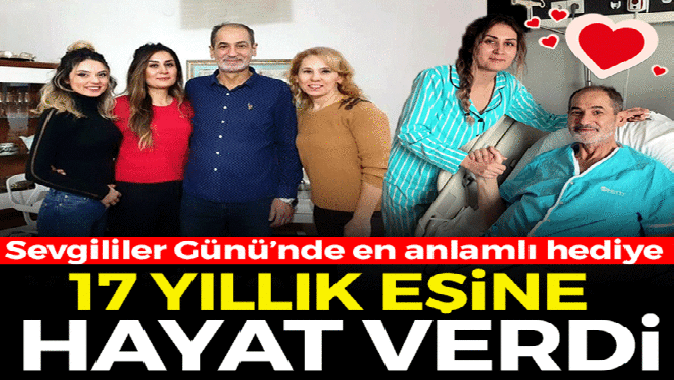 17 yıllık eşine Sevgililer Gününde hayat verdi