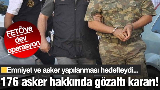 176 asker hakkında gözaltı kararı! İstanbul ve İzmir'de FETÖ operasyonu