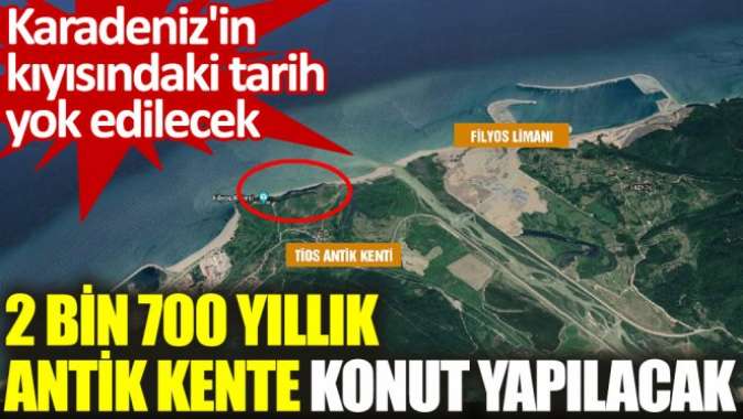 2 bin 700 yıllık antik kente konut yapılacak. Karadenizin kıyısındaki tarih yok edilecek