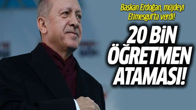 20 bin öğretmen ataması müjdesi! Erdoğan Etimesgutta açıkladı
