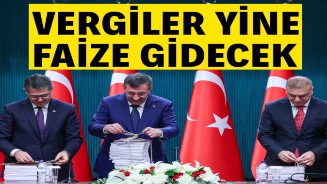 2026 yılı bütçesi açıklandı: Vergiler yine faize gidecek