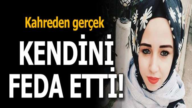 21 yaşındaki Özlem kendini feda etti!