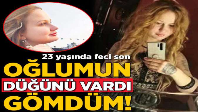 23 yaşında feci son! Oğlumun nikahı vardı, gömdüm