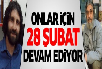 28 Şubat mağdurları hala zulüm çekiyor