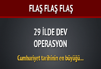 29 ilde dev operasyon