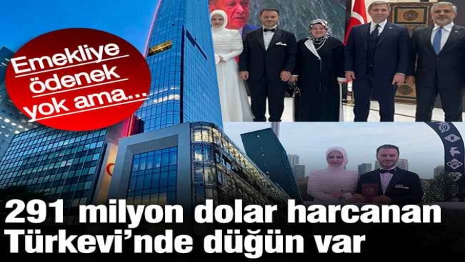 291 milyon dolar harcanan Türkevi’nde düğün var emekliye ödenek yok