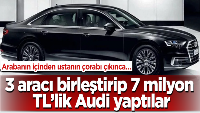 3 aracı birleştirip 7 milyon TLlik Audi yaptılar! Arabanın içinden ustanın çorabı çıkınca…