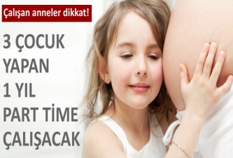 3 çocuk yapan, 1 yıl 'part time' çalışacak