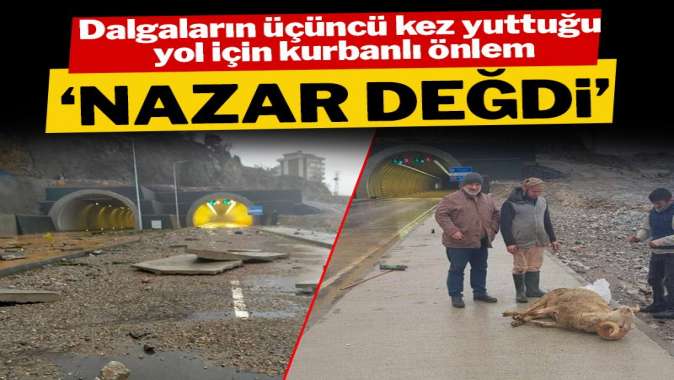 3 kez dalgaların yuttuğu yol için ‘nazar değdi’ diyerek kurban kestiler