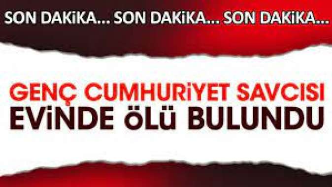 30 yaşındaki Cumhuriyet Savcısı evinde ölü bulundu