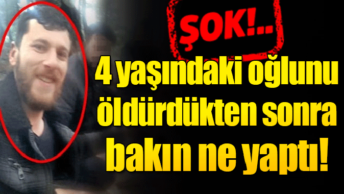 4 yaşındaki oğlunu öldürüp selfie çekti