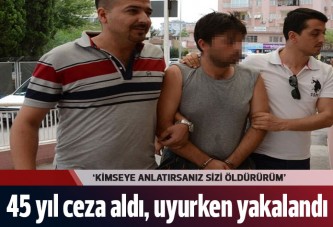 45 yıl hapse çarptırılan taciz sanığı uyurken yakalandı