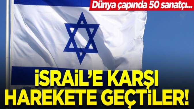 50 sanatçı işgalci İsraile karşı harekete geçti! Baskı yapmalıyız