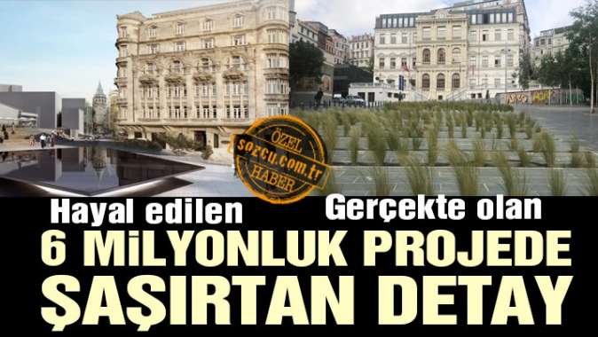 6 milyonluk projede şaşırtan detay