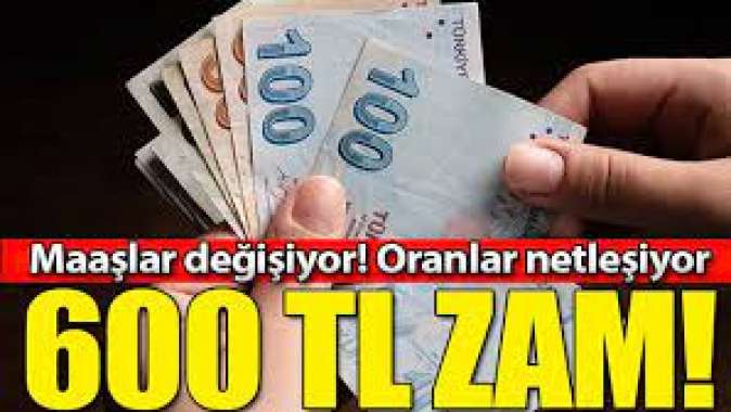 600 TL zam! Milyonlarca kişinin maaşı değişecek