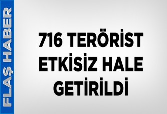 716 terörist etkisiz hale getirildi