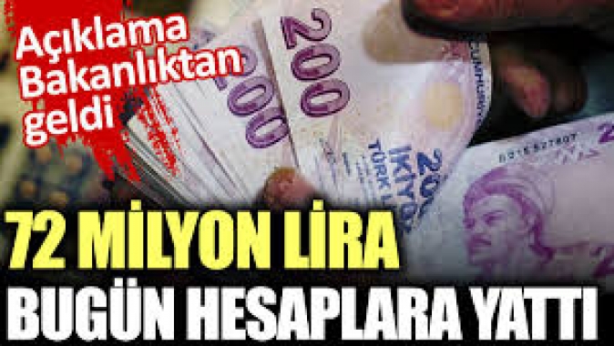 72 milyon lira bugün hesaplara yattı