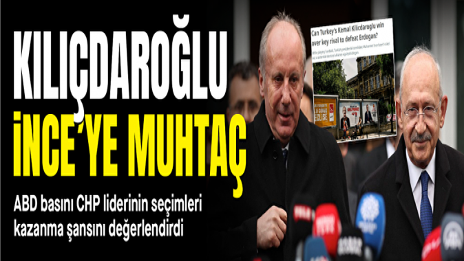 ABD basını CHP liderinin seçimleri kazanma şansını değerlendirdi: Kılıçdaroğlu İnce'ye muhtaç