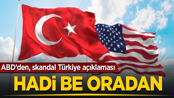ABD’den, skandal Türkiye açıklaması! Hadi be oradan