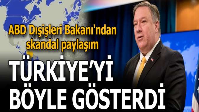 ABD Dışişleri Bakanından skandal paylaşım! Türkiyeyi böyle gösterdi