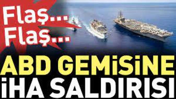 ABD gemisine İHA saldırısı