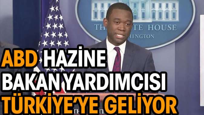 ABD Hazine Bakan Yardımcısı Türkiye’ye geliyor