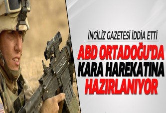 ABD Ortadoğu'da kara harekatına hazırlanıyor