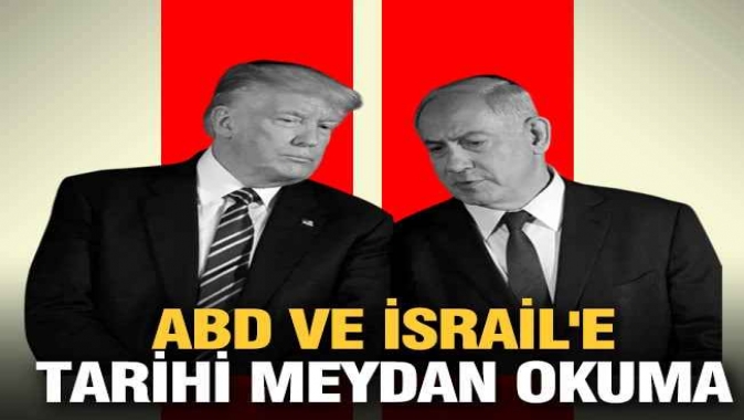 ABD ve İsraile tarihi meydan okuma