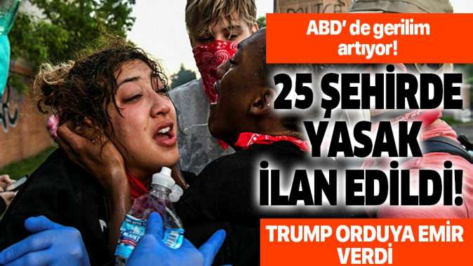 ABDde gerilim artıyor! 25 şehirde sokağa çıkma yasağı ilan edildi