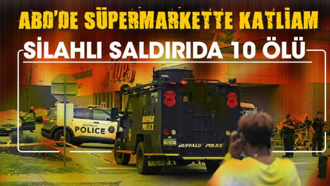 ABD'de süpermarkette katliam! New York'ta silahlı saldırı 10 ölü