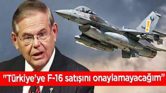 ABDli senatör Menendez: Türkiyeye F-16 satışını onaylamayacağım!