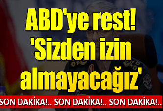 ABD'ye rest! 'Sizden izin almayacağız'