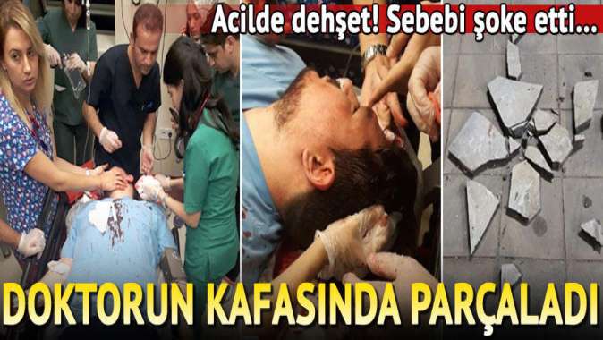 Acilde dehşet! Doktorun başında parçaladı, sebebi şoke etti...