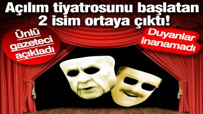 Açılım tiyatrosunu başlatan 2 isim ortaya çıktı! Ünlü gazeteci açıkladı… Duyanlar inanamadı