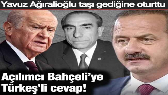 Açılımcı Bahçeliye Türkeşli cevap! Yavuz Ağıralioğlu taşı gediğine oturttu