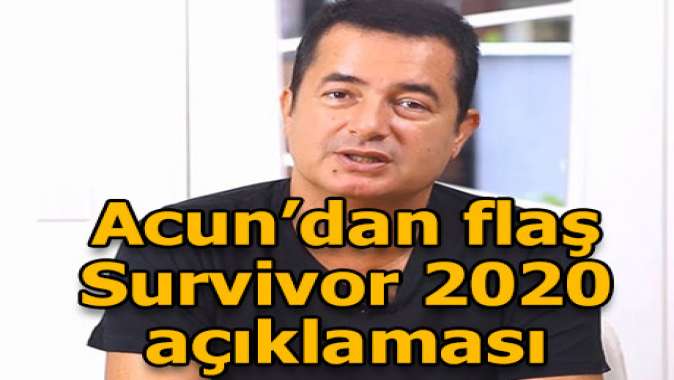 Acun Ilıcalıdan flaş Survivor 2020 açıklaması