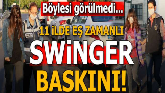 Adana merkezli 11 ilde swinger operasyonu! 35 gözaltı kararı
