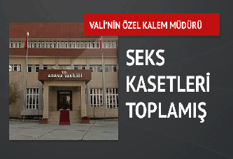 Adana Valisi'nin Özel Kalem Müdürü hakkında şok kaset suçlaması