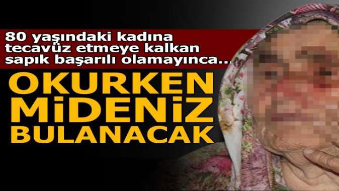 Adanada 80 yaşındaki kadına tecavüz etmeye kalktı