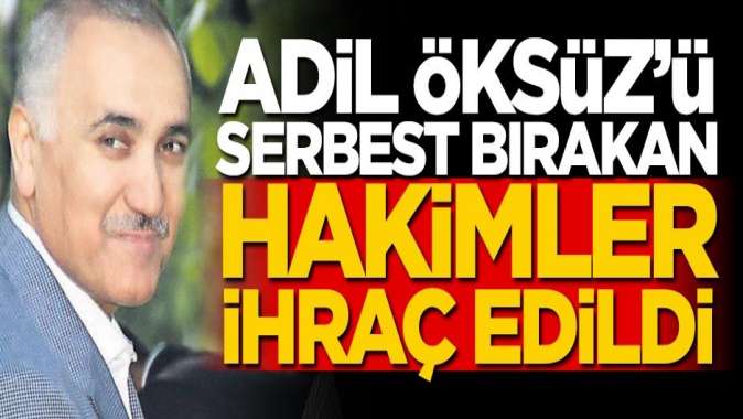 Adil Öksüzü serbest bırakan hakimler ihraç edildi