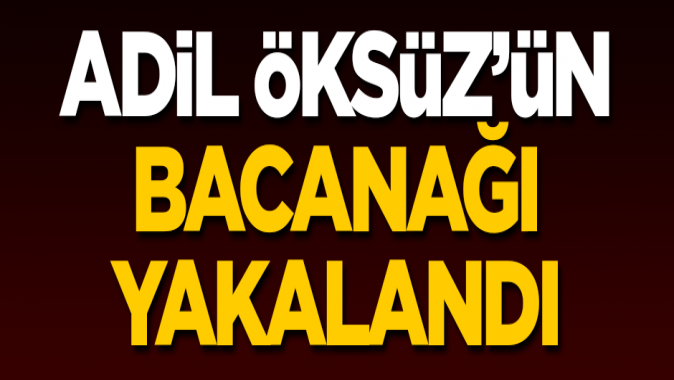 Adil Öksüzün bacanağı yakalandı