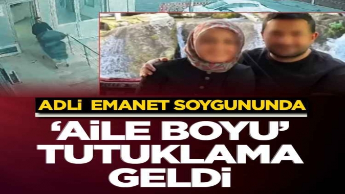 Adli emanet soygununda aile boyu tutuklama