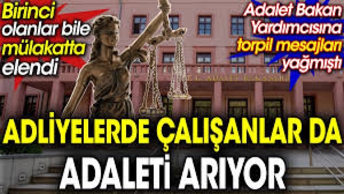 Adliyelerde çalışanlar da adaleti arıyor. Birinci olanlar bile mülakatta elendi.